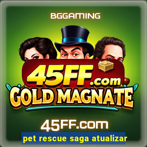 pet rescue saga atualizar